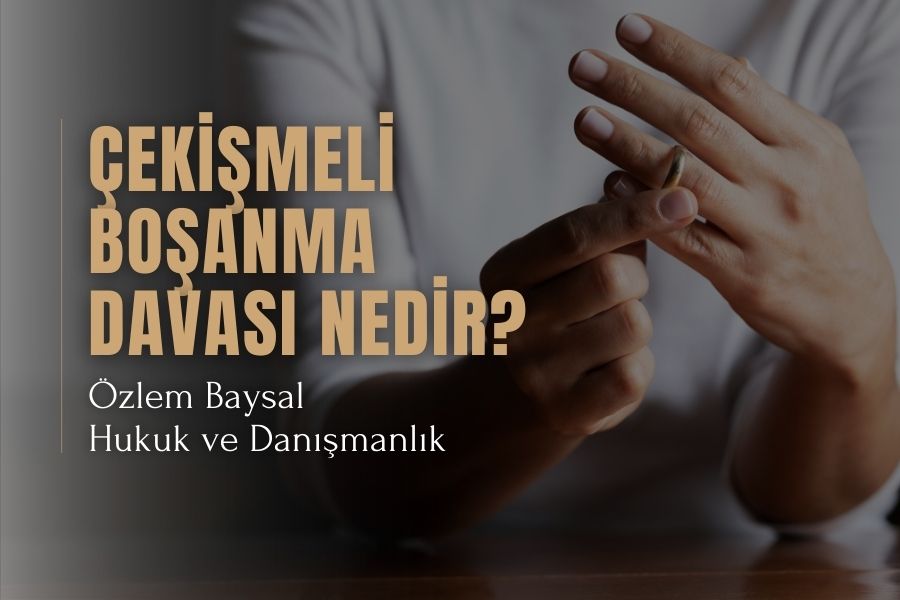 Çekişmeli Boşanma Davası Nedir?