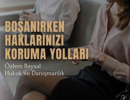 Boşanırken Haklarınızı Koruma Yolları