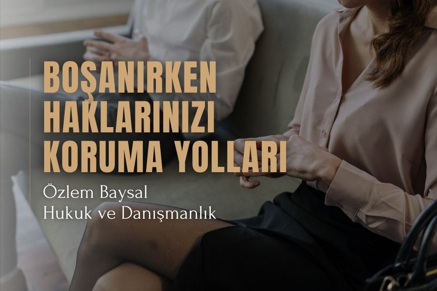 Boşanırken Haklarınızı Koruma Yolları