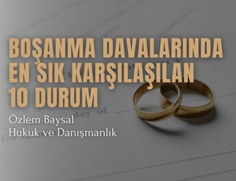 Boşanma Davalarında En Sık Karşılaşılan 10 Durum