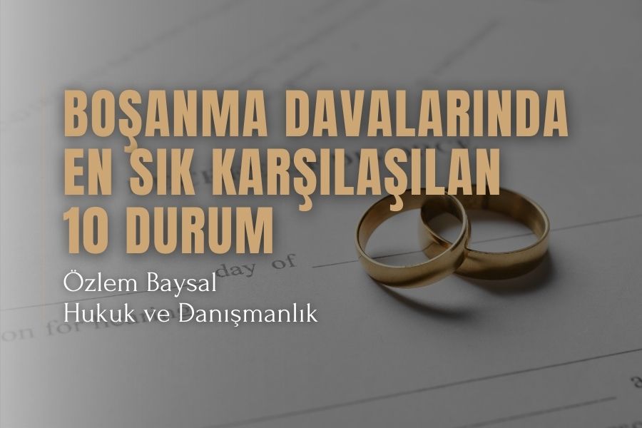 Boşanma Davalarında En Sık Karşılaşılan 10 Durum