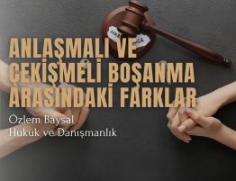 anlaşmalı ve çekişmeli boşanma arasındaki farklar