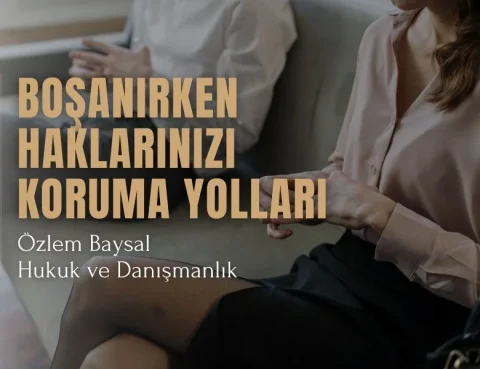 Boşanırken Haklarınızı Koruma Yolları