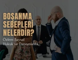 Boşanma Sebepleri Nelerdir?