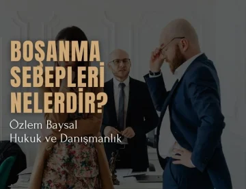 Boşanma Sebepleri Nelerdir?