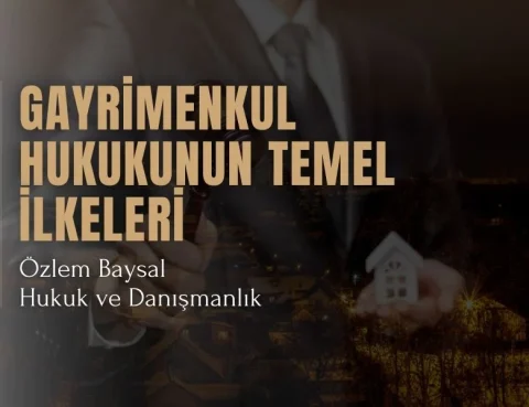 Gayrimenkul Hukukunun Temel İlkeleri