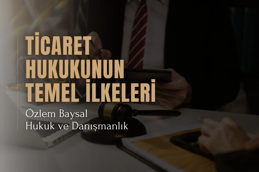 Ticaret Hukukunun Temel İlkeleri