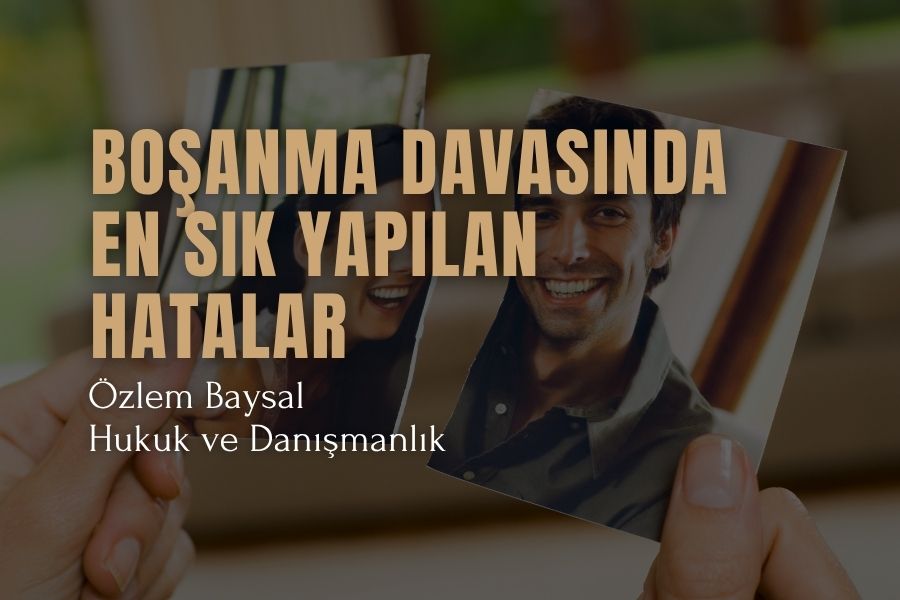 Boşanma Davasında En Sık Yapılan Hatalar