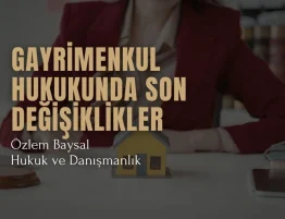 Türkiye'de gayrimenkul hukukunda son değişiklikler