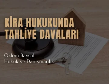 kira hukukunda tahliye davaları