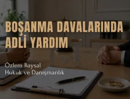 boşanma davalarında adli yardım