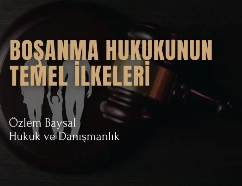boşanma hukukunun temel ilkeleri