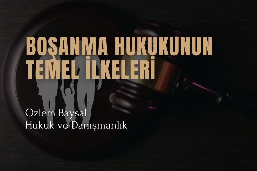 boşanma hukukunun temel ilkeleri