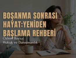 Boşanma Sonrası Hayat: Yeniden Başlama Rehberi