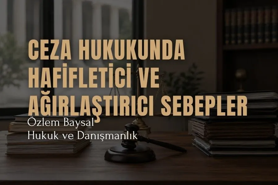 ceza hukukunda hafifletici ve ağırlaştırıcı sebepler
