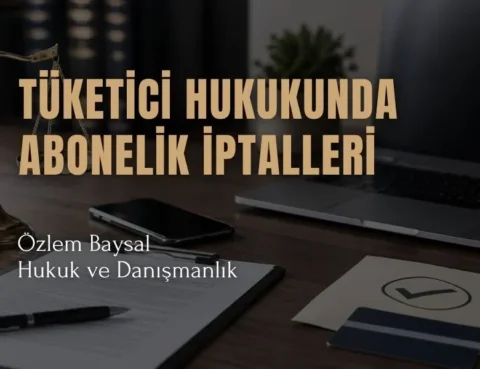 tüketici hukukunda abonelik iptalleri