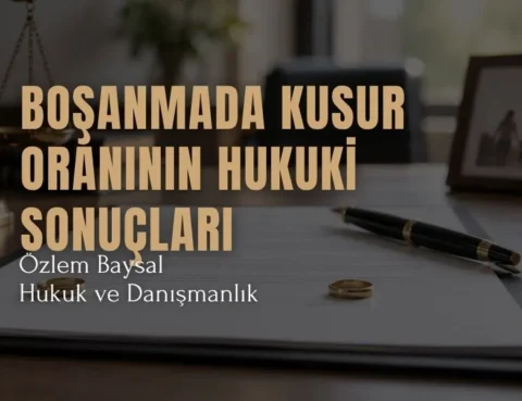 boşanmada kusur oranının hukuki sonuçları
