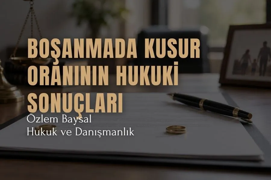 boşanmada kusur oranının hukuki sonuçları