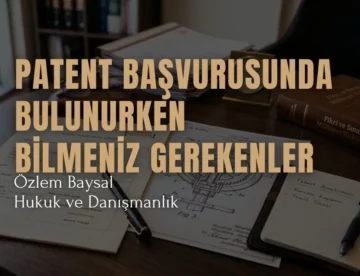 patent başvurusunda bulunurken bilmeniz gerekenler