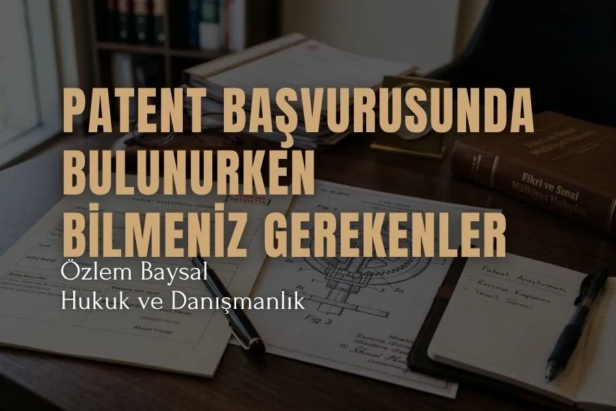 patent başvurusunda bulunurken bilmeniz gerekenler
