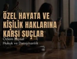 özel hayata ve kişilik haklarına karşı suçlar