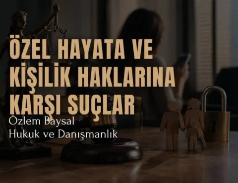 özel hayata ve kişilik haklarına karşı suçlar