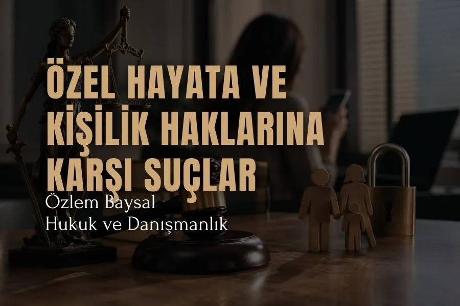 özel hayata ve kişilik haklarına karşı suçlar